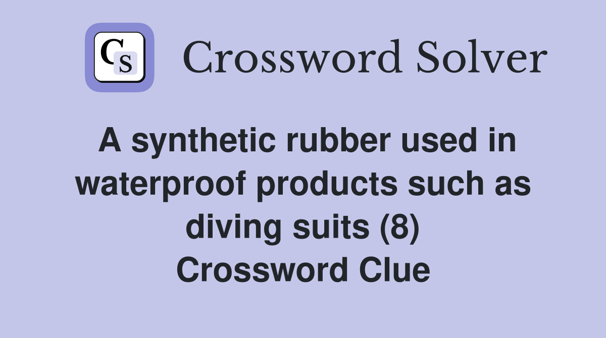 A synthetic rubber used in waterproof products such as diving suits (8